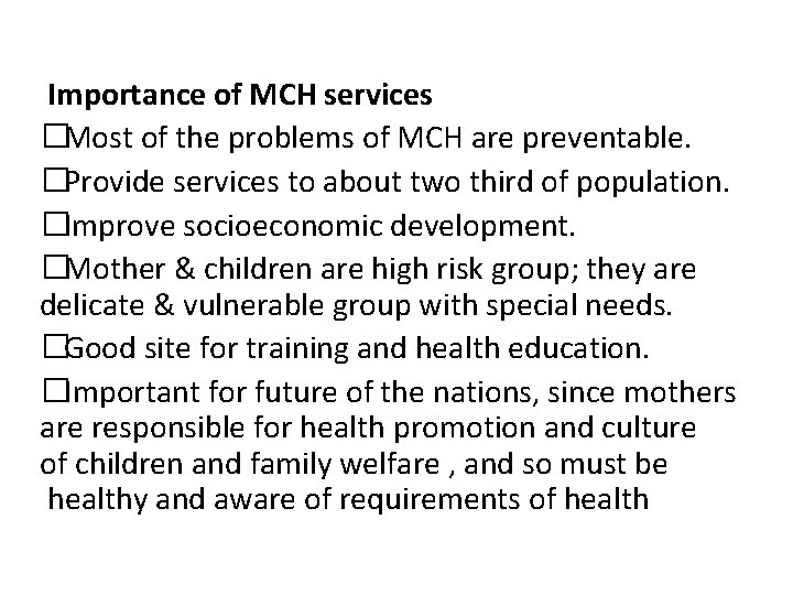 Importance of MCH services �Most of the problems of MCH are preventable. �Provide services