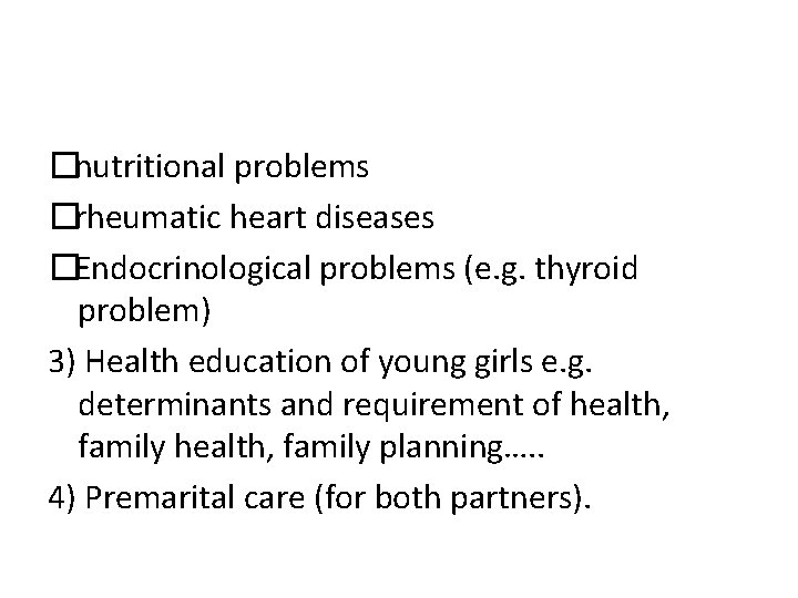 �nutritional problems �rheumatic heart diseases �Endocrinological problems (e. g. thyroid problem) 3) Health education