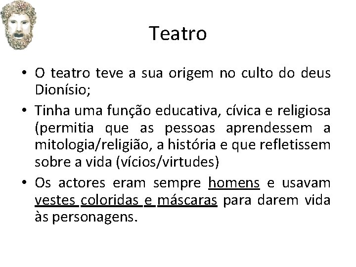 Teatro • O teatro teve a sua origem no culto do deus Dionísio; •