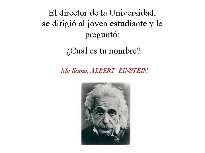 El director de la Universidad, se dirigió al joven estudiante y le preguntó: ¿Cuál