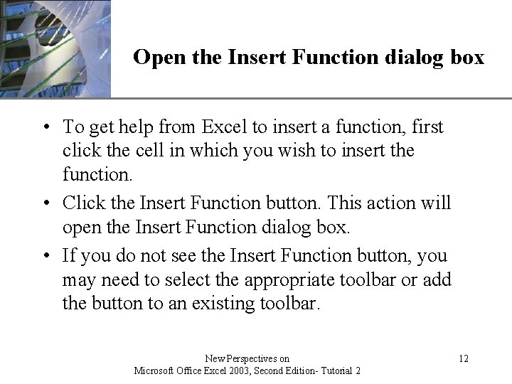 XP Open the Insert Function dialog box • To get help from Excel to