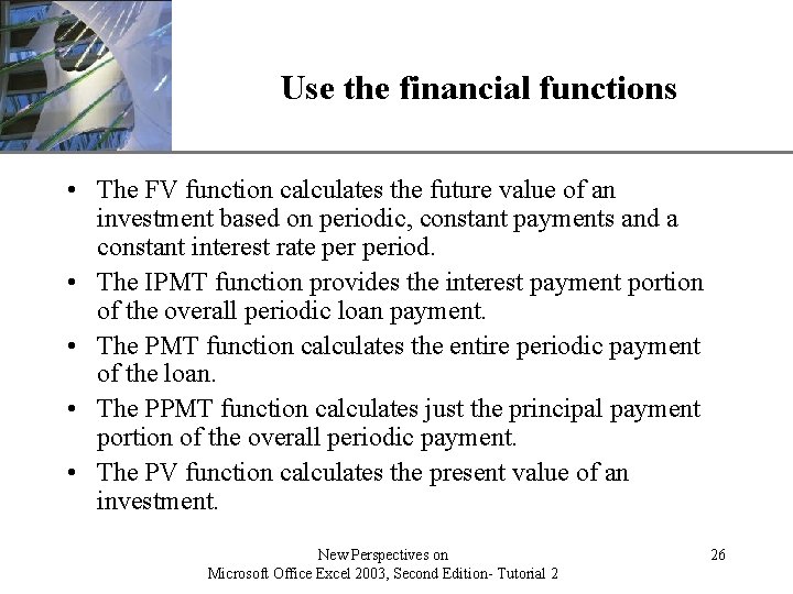 Use the financial functions XP • The FV function calculates the future value of