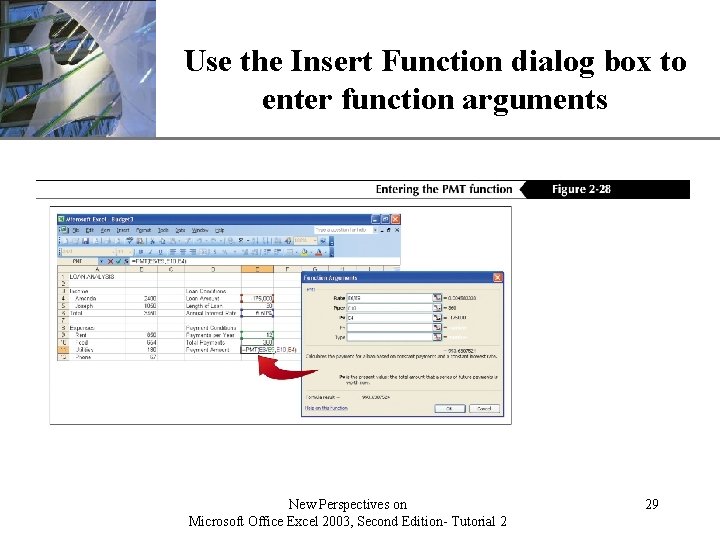 Use the Insert Function dialog box XP to enter function arguments New Perspectives on