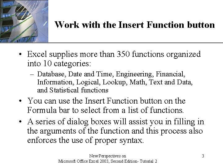 XP Work with the Insert Function button • Excel supplies more than 350 functions