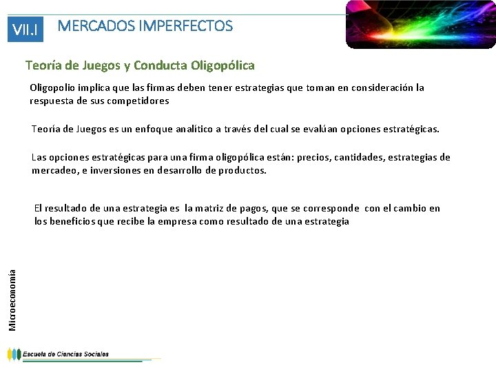 VII. I MERCADOS IMPERFECTOS Teoría de Juegos y Conducta Oligopólica Oligopolio implica que las