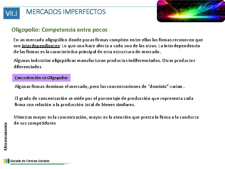 VII. I MERCADOS IMPERFECTOS Oligopolio: Competencia entre pocos En un mercado oligopólico donde pocas