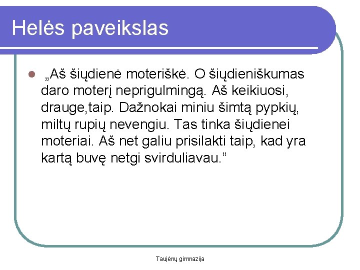 Helės paveikslas l „Aš šiųdienė moteriškė. O šiųdieniškumas daro moterį neprigulmingą. Aš keikiuosi, drauge,