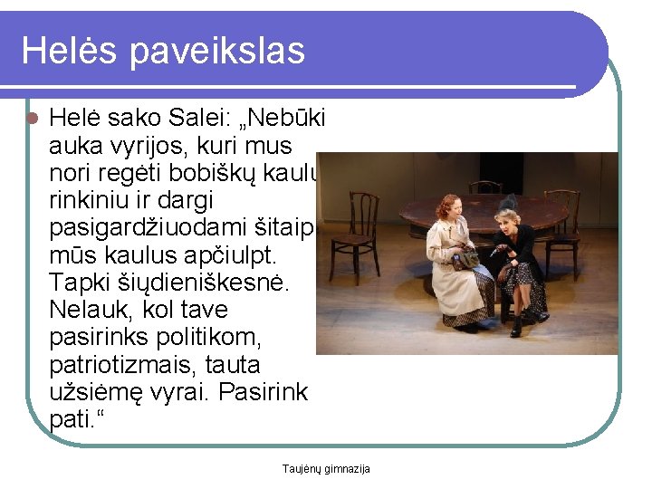 Helės paveikslas l Helė sako Salei: „Nebūki auka vyrijos, kuri mus nori regėti bobiškų