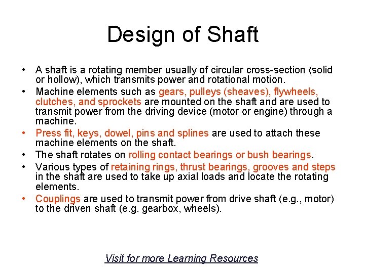 Design of Shaft • A shaft is a rotating member usually of circular cross-section