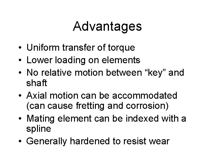 Advantages • Uniform transfer of torque • Lower loading on elements • No relative