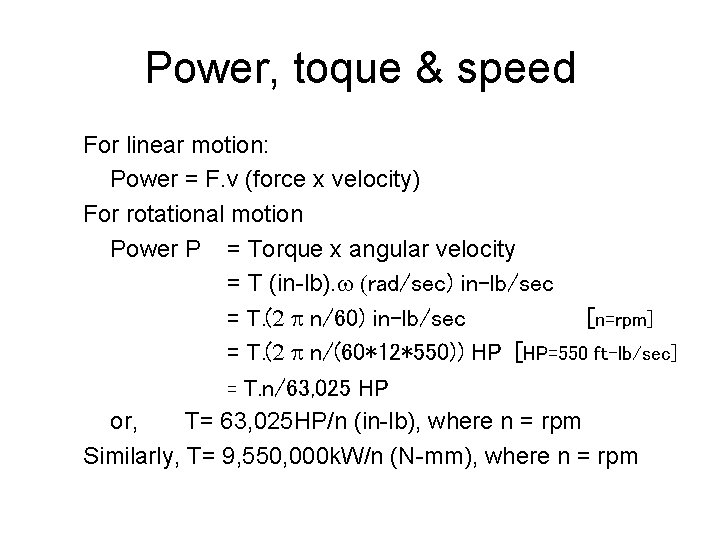 Power, toque & speed For linear motion: Power = F. v (force x velocity)