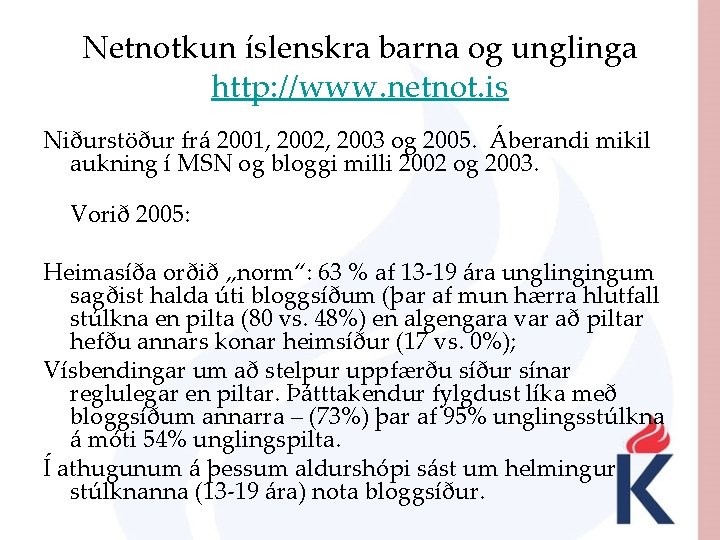 Netnotkun íslenskra barna og unglinga http: //www. netnot. is Niðurstöður frá 2001, 2002, 2003