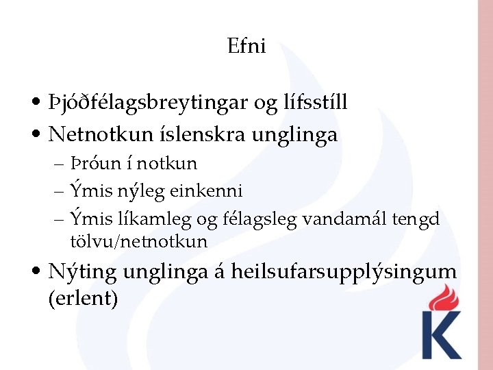 Efni • Þjóðfélagsbreytingar og lífsstíll • Netnotkun íslenskra unglinga – Þróun í notkun –
