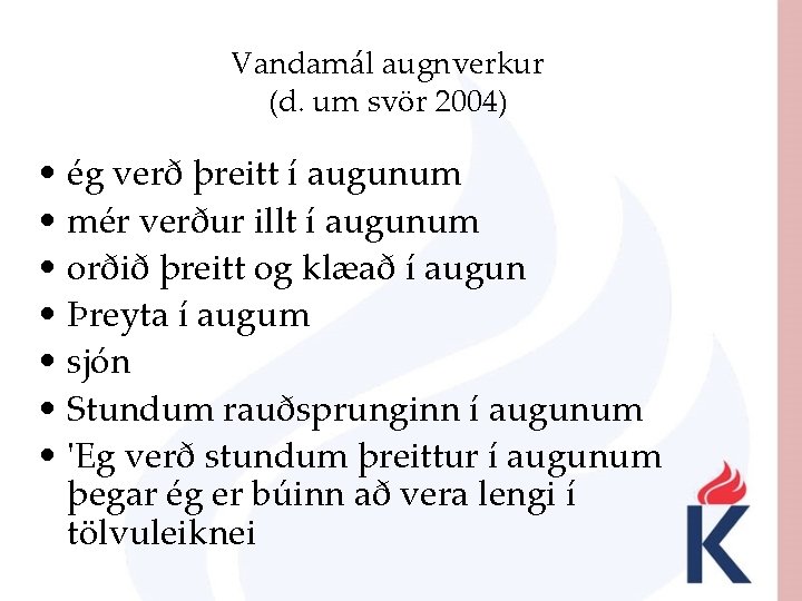 Vandamál augnverkur (d. um svör 2004) • ég verð þreitt í augunum • mér