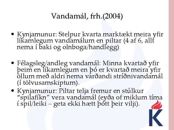Vandamál, frh. (2004) • Kynjamunur: Stelpur kvarta marktækt meira yfir líkamlegum vandamálum en piltar