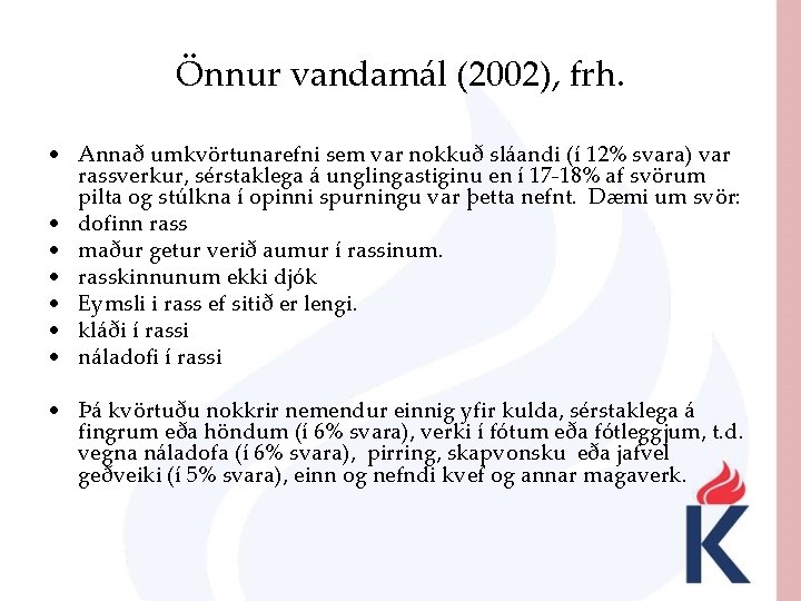 Önnur vandamál (2002), frh. • Annað umkvörtunarefni sem var nokkuð sláandi (í 12% svara)
