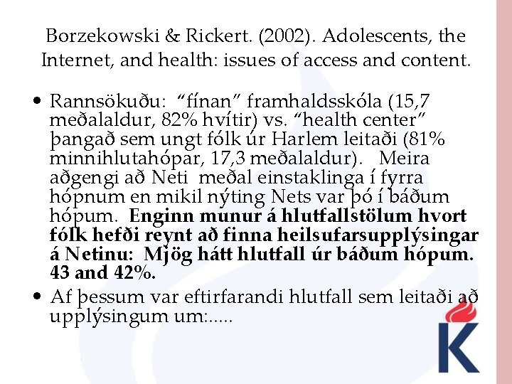 Borzekowski & Rickert. (2002). Adolescents, the Internet, and health: issues of access and content.