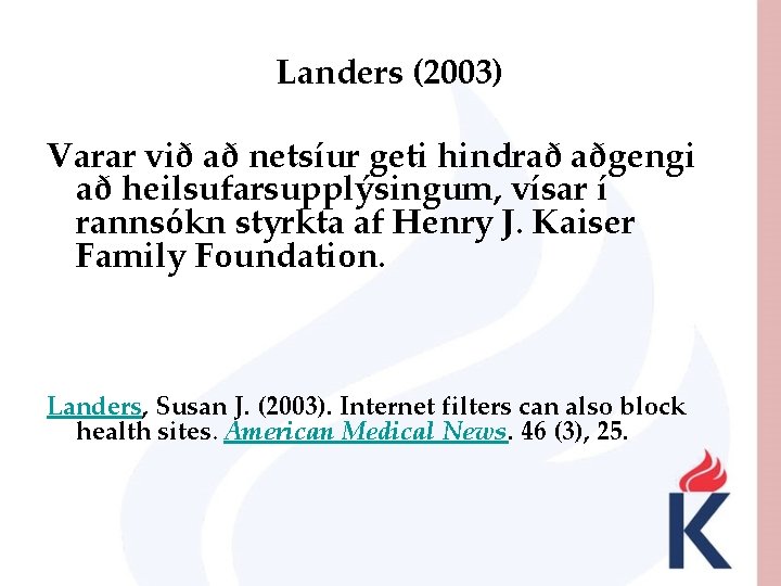 Landers (2003) Varar við að netsíur geti hindrað aðgengi að heilsufarsupplýsingum, vísar í rannsókn