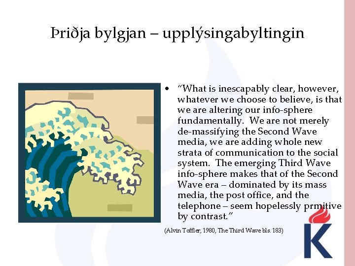 Þriðja bylgjan – upplýsingabyltingin • “What is inescapably clear, however, whatever we choose to