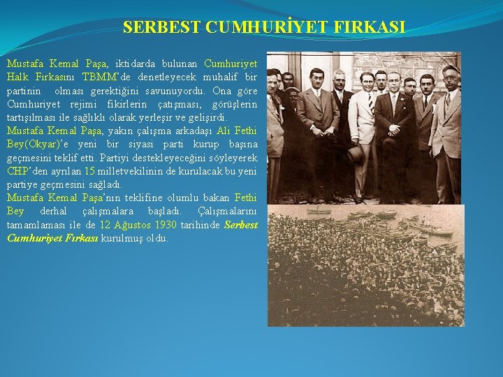 SERBEST CUMHURİYET FIRKASI Mustafa Kemal Paşa, iktidarda bulunan Cumhuriyet Halk Fırkasını TBMM’de denetleyecek muhalif