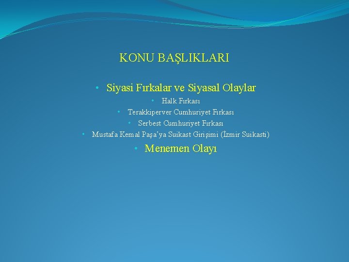 KONU BAŞLIKLARI • Siyasi Fırkalar ve Siyasal Olaylar • • Halk Fırkası • Terakkiperver