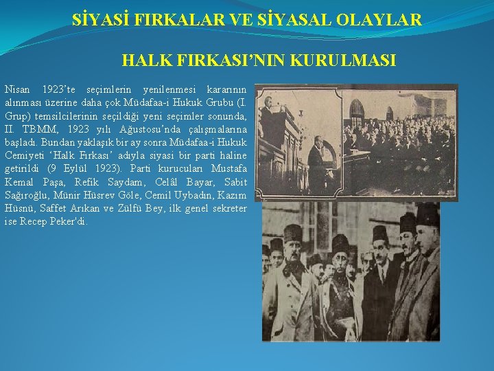 SİYASİ FIRKALAR VE SİYASAL OLAYLAR HALK FIRKASI’NIN KURULMASI Nisan 1923’te seçimlerin yenilenmesi kararının alınması