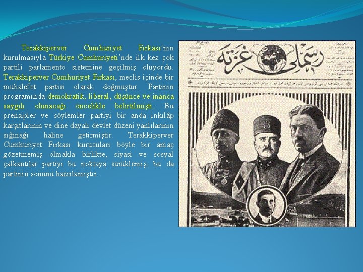 Terakkiperver Cumhuriyet Fırkası’nın kurulmasıyla Türkiye Cumhuriyeti’nde ilk kez çok partili parlamento sistemine geçilmiş oluyordu.
