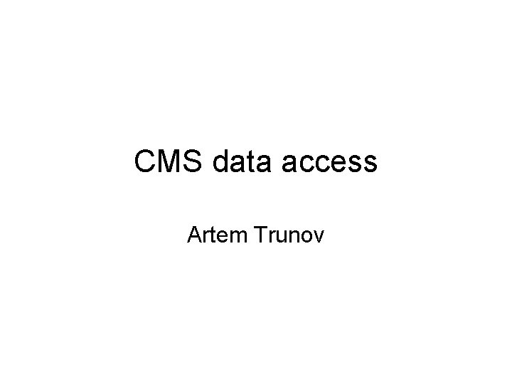 CMS data access Artem Trunov 