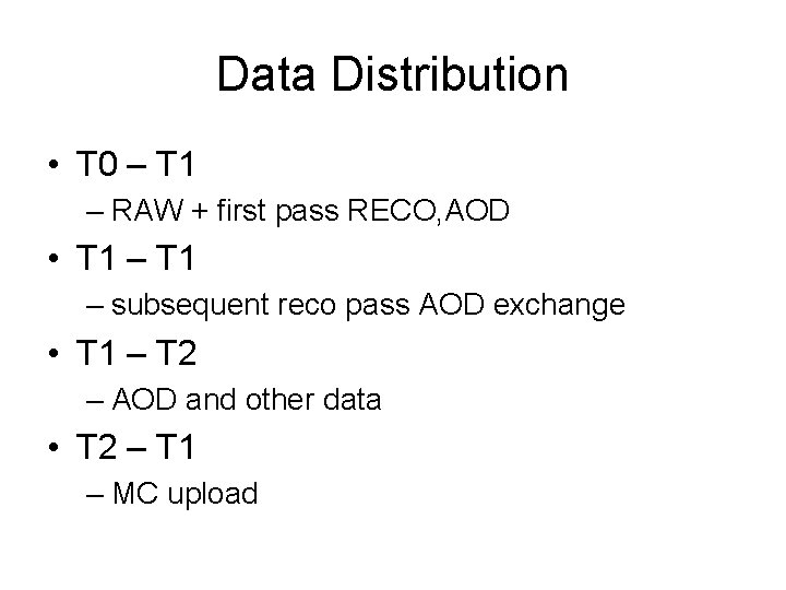 Data Distribution • T 0 – T 1 – RAW + first pass RECO,