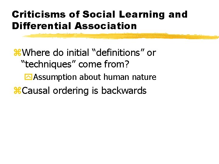 Criticisms of Social Learning and Differential Association z. Where do initial “definitions” or “techniques”