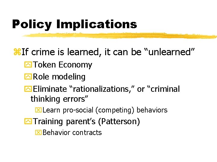 Policy Implications z. If crime is learned, it can be “unlearned” y. Token Economy