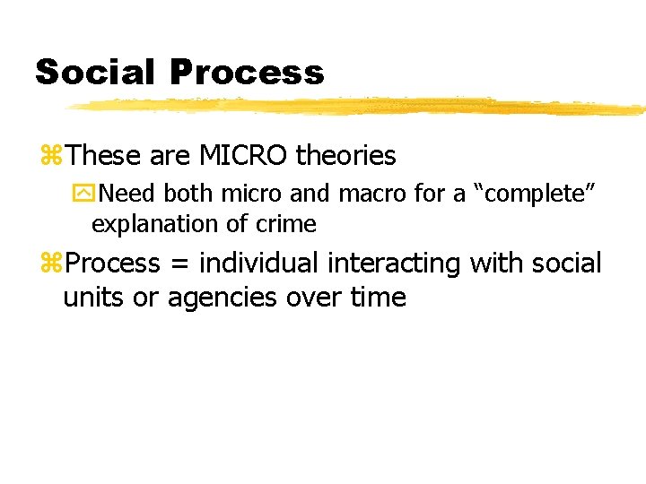 Social Process z. These are MICRO theories y. Need both micro and macro for Social Process z. These are MICRO theories y. Need both micro and macro for