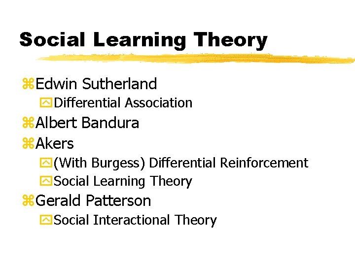 Social Learning Theory z. Edwin Sutherland y. Differential Association z. Albert Bandura z. Akers