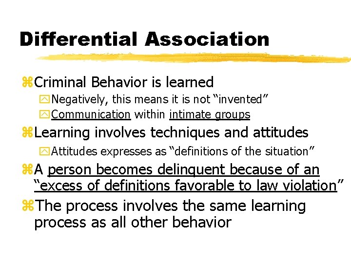 Differential Association z. Criminal Behavior is learned y. Negatively, this means it is not