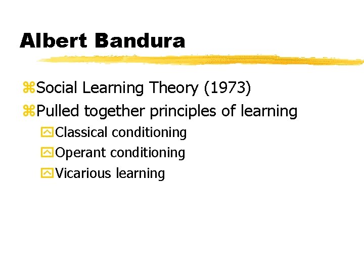 Albert Bandura z. Social Learning Theory (1973) z. Pulled together principles of learning y.