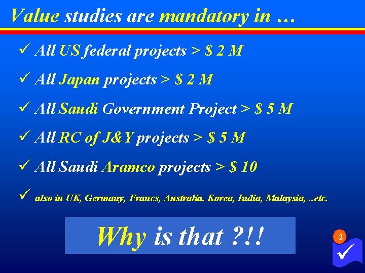Value studies are mandatory in … ü All US federal projects > $ 2