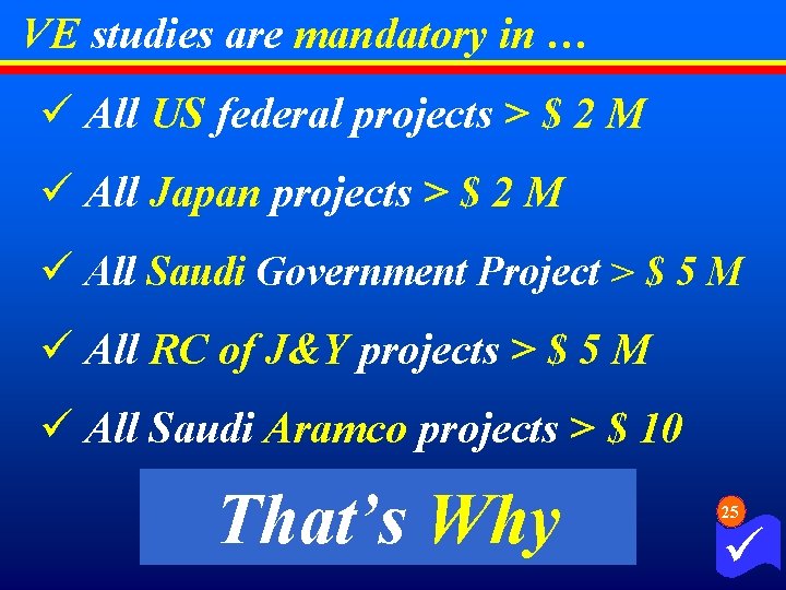 VE studies are mandatory in … ü All US federal projects > $ 2