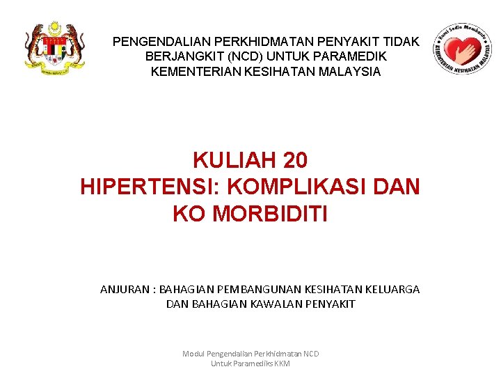 PENGENDALIAN PERKHIDMATAN PENYAKIT TIDAK BERJANGKIT (NCD) UNTUK PARAMEDIK KEMENTERIAN KESIHATAN MALAYSIA KULIAH 20 HIPERTENSI: