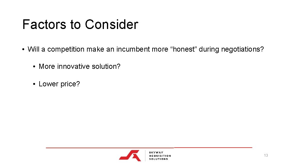 Factors to Consider • Will a competition make an incumbent more “honest” during negotiations?