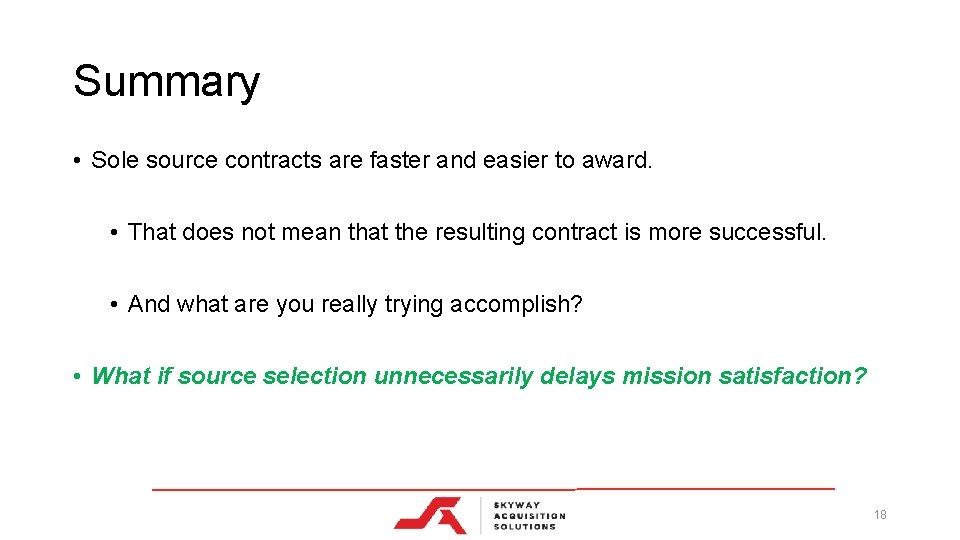 Summary • Sole source contracts are faster and easier to award. • That does