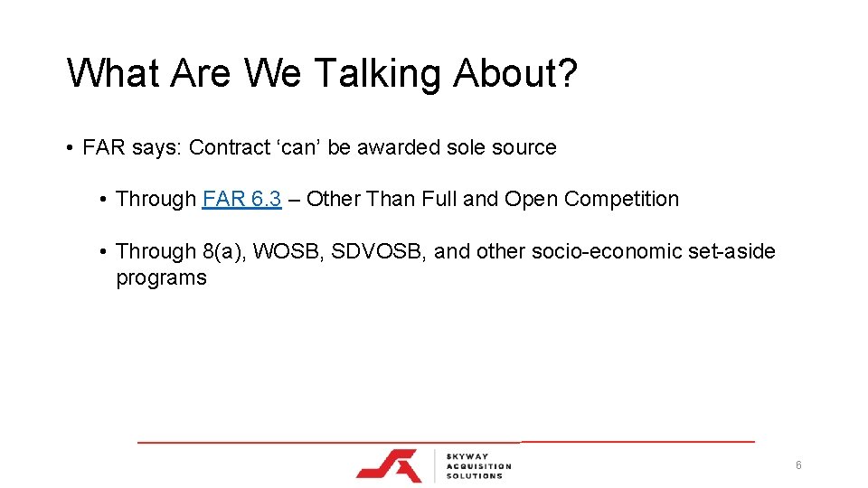 What Are We Talking About? • FAR says: Contract ‘can’ be awarded sole source