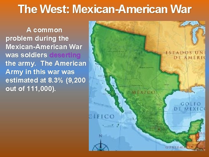 The West: Mexican-American War A common problem during the Mexican-American War was soldiers deserting