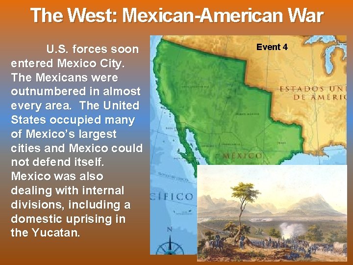 The West: Mexican-American War U. S. forces soon entered Mexico City. The Mexicans were