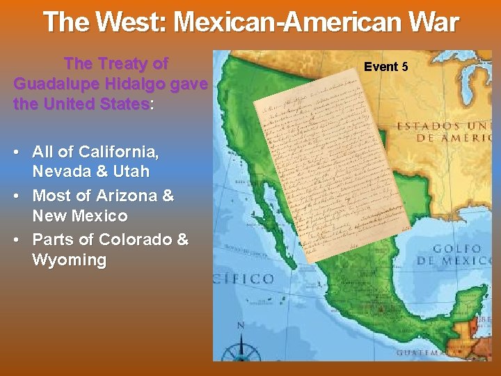 The West: Mexican-American War The Treaty of Guadalupe Hidalgo gave the United States: •