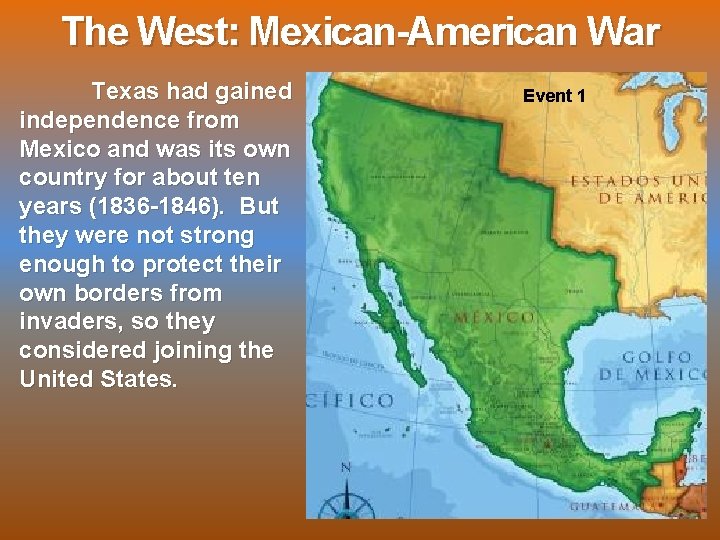 The West: Mexican-American War Texas had gained independence from Mexico and was its own