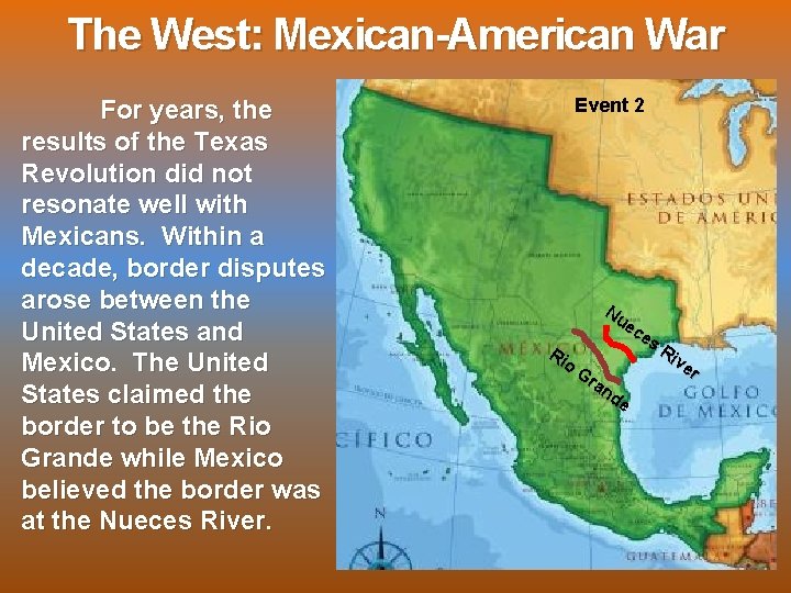 The West: Mexican-American War For years, the results of the Texas Revolution did not