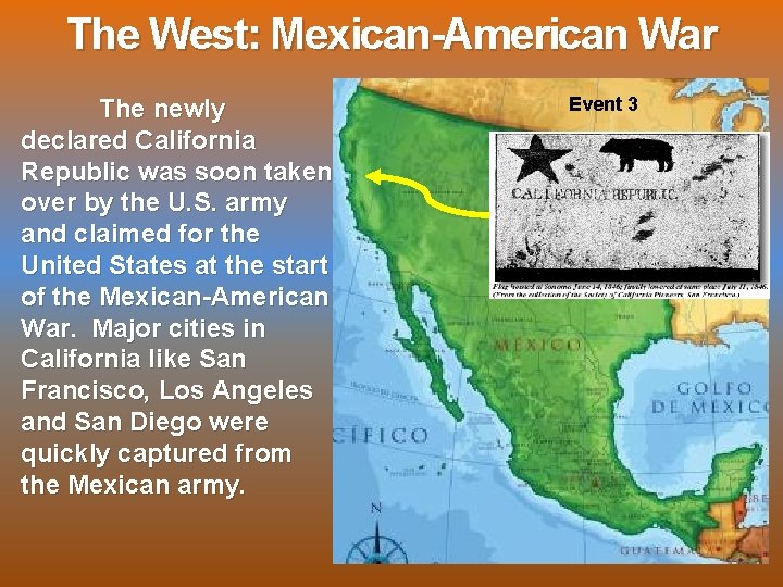 The West: Mexican-American War The newly declared California Republic was soon taken over by
