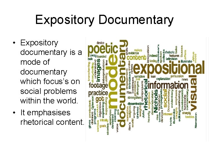 Expository Documentary • Expository documentary is a mode of documentary which focus’s on social