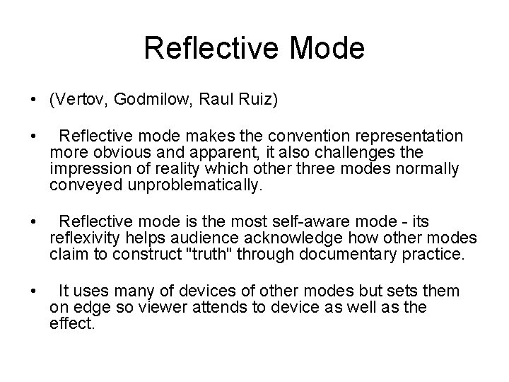 Reflective Mode • (Vertov, Godmilow, Raul Ruiz) • Reflective mode makes the convention representation