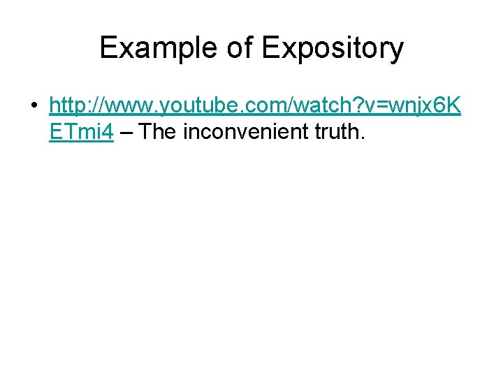 Example of Expository • http: //www. youtube. com/watch? v=wnjx 6 K ETmi 4 –